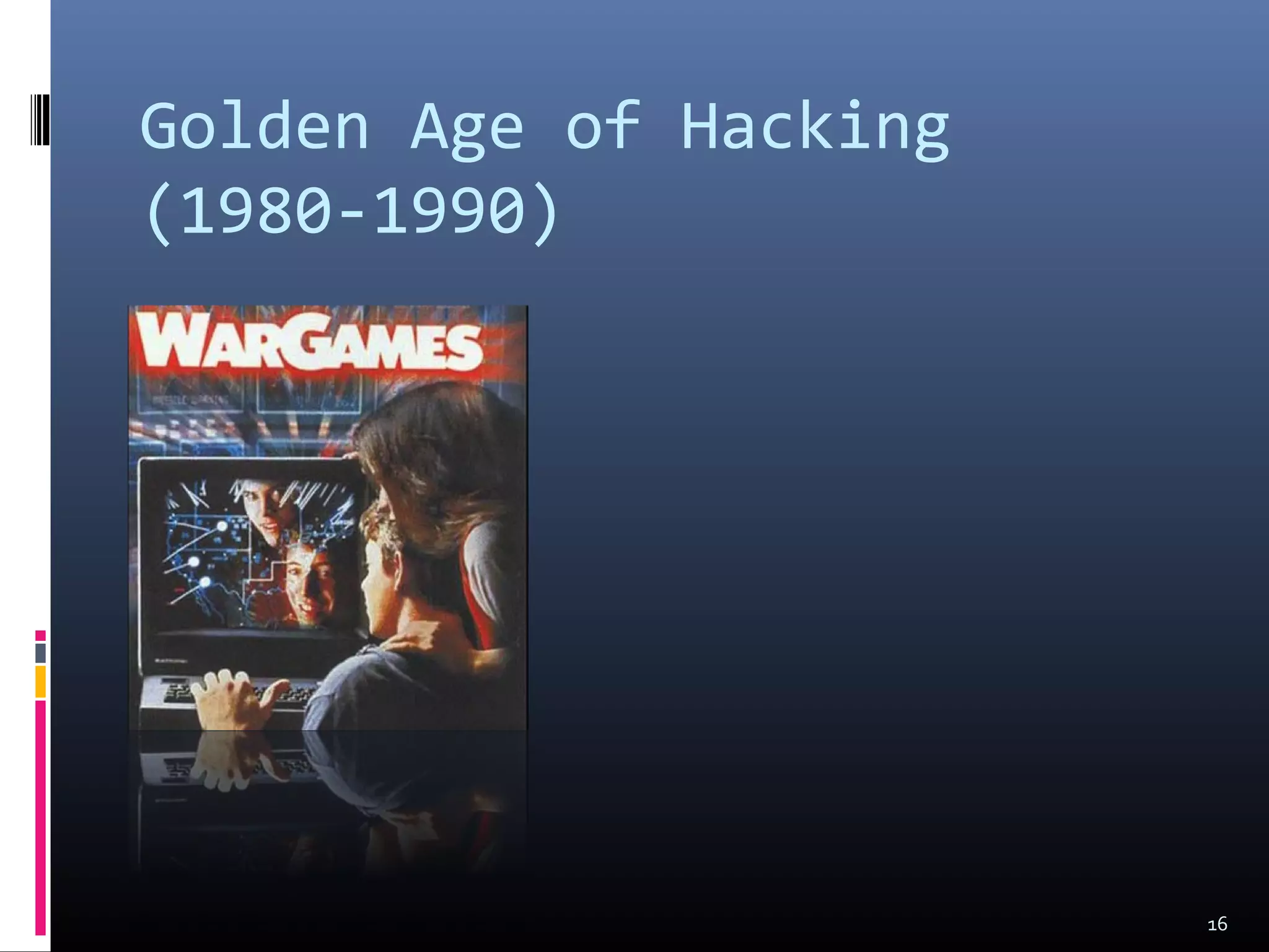 Golden Age of Hacking
(1980-1990)
16
 