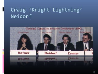 Craig ‘Knight Lightning’
Neidorf
27
 