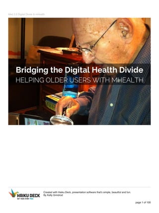 Med 2.0 Digital Divide & mHealth
Created with Haiku Deck, presentation software that's simple, beautiful and fun.
By Kelly Grindrod
page 1 of 100
 