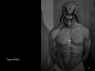 Tupac 
Shakur 
13 
 