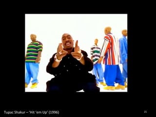Tupac 
Shakur 
– 
‘Hit 
‘em 
Up’ 
(1996) 
21 
 