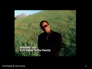 Puff 
Daddy 
& 
The 
Family 
22 
 