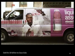 Sold 
for 
$4 
billion 
to 
Coca-­‐Cola 
24 
 