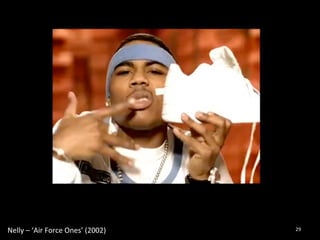 Nelly 
– 
‘Air 
Force 
Ones’ 
(2002) 
29 
 