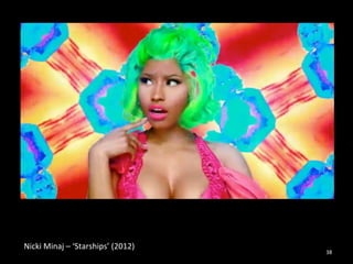 Nicki 
Minaj 
– 
‘Starships’ 
(2012) 
38 
 