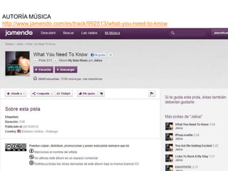 AUTORÍA MÚSICA
http://www.jamendo.com/es/track/992513/what-you-need-to-know
 
