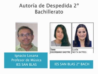 Ignacio Losana
Profesor de Música
IES SAN BLAS IES SAN BLAS 2º BACH
 