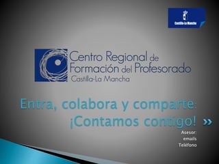 Asesor:
emails
Teléfono
¡Contamos contigo!
Entra, colabora y comparte:
 