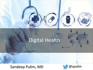 Sandeep Pulim, MD @spulim
Digital Health
 
