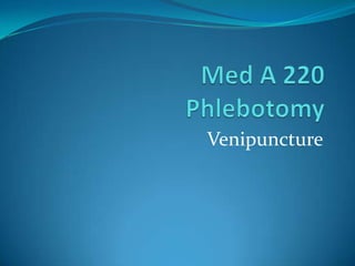 Med A 220 Phlebotomy Venipuncture 