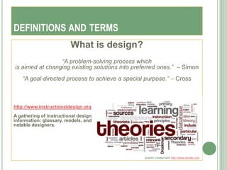 DEFINITIONS AND TERMS
                         What is design?
                 “A problem-solving process which
is aimed ...