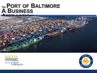 The PORT OF BALTIMORE
A BUSINESS
ATTRACTION
 