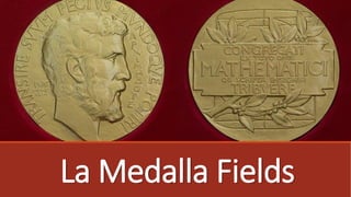 La Medalla Fields
 