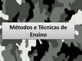 Métodos e Técnicas de
Ensino
 