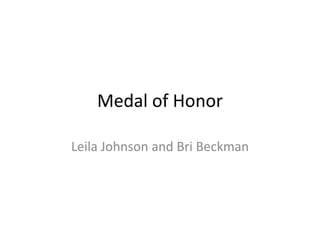 Medal of Honor

Leila Johnson and Bri Beckman
 