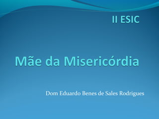 Dom Eduardo Benes de Sales Rodrigues
 