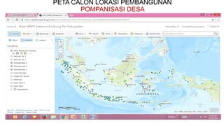 PETA CALON LOKASI PEMBANGUNAN
POMPANISASI DESA
 