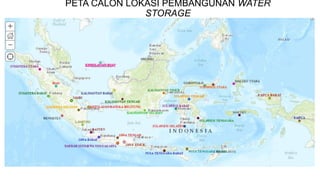 PETA CALON LOKASI PEMBANGUNAN WATER
STORAGE
 