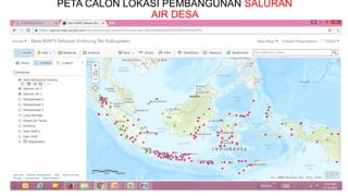 PETA CALON LOKASI PEMBANGUNAN SALURAN
AIR DESA
 