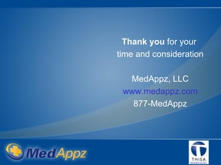 Thank you  for your  time and consideration MedAppz, LLC www.medappz.com 877-MedAppz 
