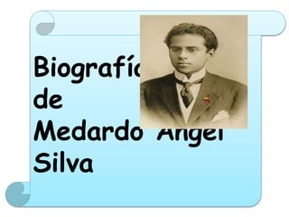 Biografía
de
Medardo Ángel
Silva
 