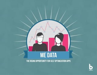 ME DAta
    The Rising Opportunity for Self Optimization Apps



1                                                 ©  Copyright  2013  Beyond.  All  rights  reserved.  Private  and  Confdential
 