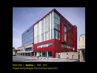 MEDA (MB) | MedaTeca | 2009 – 2012
Progetto finalista Medaglia d’Oro Architettura Italiana 2012
 