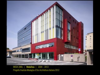 MEDA (MB) | MedaTeca | 2009 – 2012
Progetto finalista Medaglia d’Oro Architettura Italiana 2012
 