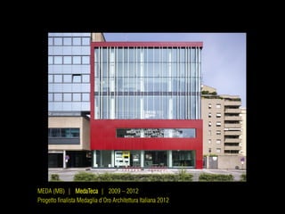 MEDA (MB) | MedaTeca | 2009 – 2012
Progetto finalista Medaglia d’Oro Architettura Italiana 2012
 