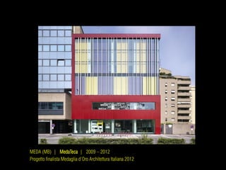 MEDA (MB) | MedaTeca | 2009 – 2012
Progetto finalista Medaglia d’Oro Architettura Italiana 2012
 