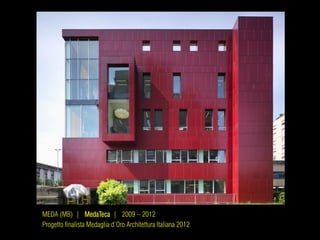 MEDA (MB) | MedaTeca | 2009 – 2012
Progetto finalista Medaglia d’Oro Architettura Italiana 2012
 