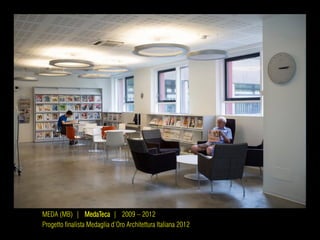 MEDA (MB) | MedaTeca | 2009 – 2012
Progetto finalista Medaglia d’Oro Architettura Italiana 2012
 