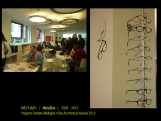 MEDA (MB) | MedaTeca | 2009 – 2012
Progetto finalista Medaglia d’Oro Architettura Italiana 2012
 