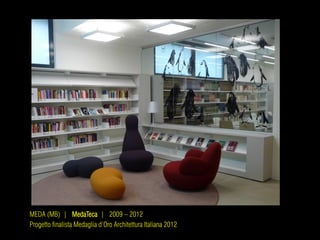 MEDA (MB) | MedaTeca | 2009 – 2012
Progetto finalista Medaglia d’Oro Architettura Italiana 2012
 