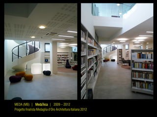 MEDA (MB) | MedaTeca | 2009 – 2012
Progetto finalista Medaglia d’Oro Architettura Italiana 2012
 