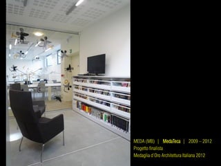 MEDA (MB) | MedaTeca | 2009 – 2012
Progetto finalista
Medaglia d’Oro Architettura Italiana 2012
 