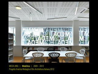MEDA (MB) | MedaTeca | 2009 – 2012
Progetto finalista Medaglia d’Oro Architettura Italiana 2012
 