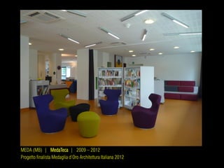 MEDA (MB) | MedaTeca | 2009 – 2012
Progetto finalista Medaglia d’Oro Architettura Italiana 2012
 