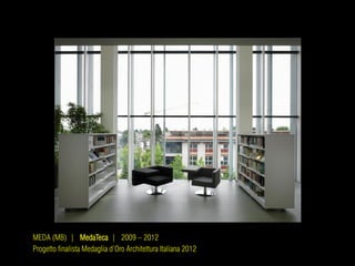 MEDA (MB) | MedaTeca | 2009 – 2012
Progetto finalista Medaglia d’Oro Architettura Italiana 2012
 