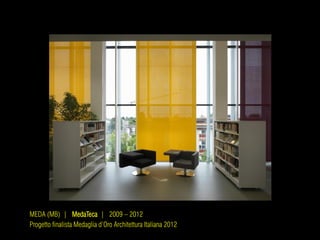MEDA (MB) | MedaTeca | 2009 – 2012
Progetto finalista Medaglia d’Oro Architettura Italiana 2012
 