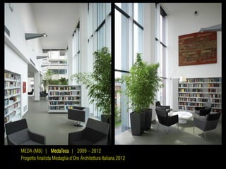 MEDA (MB) | MedaTeca | 2009 – 2012
Progetto finalista Medaglia d’Oro Architettura Italiana 2012
 