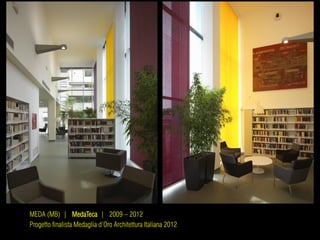 MEDA (MB) | MedaTeca | 2009 – 2012
Progetto finalista Medaglia d’Oro Architettura Italiana 2012
 