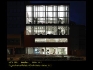 MEDA (MB) | MedaTeca | 2009 – 2012
Progetto finalista Medaglia d’Oro Architettura Italiana 2012
 