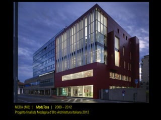 MEDA (MB) | MedaTeca | 2009 – 2012
Progetto finalista Medaglia d’Oro Architettura Italiana 2012
 