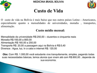 MEDICINA BRASIL BOLIVIAMoradia  EstudantisNossa assessoria orienta , ajuda na procura da sua moradia , com as melhores opções e preços, para uma chegada tranqüila e confortável, onde nos inícios de ano e semestres a procura é muito grande chegando até a faltar imóveis para os estudantes de fora, ficando assim muito mais caro os alugueis , o quanto antes alugar melhor é a certeza de pagar barato e ter uma boa comodidade.As perguntas como, onde, com quem e incluso se estará preparado para viver uma vida independente que se forma, tanto os pais e filhos, são normais quando decidem também montar uma casa em um pais estrangeiro.Custo pro médio de aluguel de casas de 50 a 400 dólaresAs acomodações estudantis tem de varias características desde simples,duplas e triplas; com moveis ou sem moveis ; porque existem variedades e necessidades para o tipo vida que se pode ter o estudante.Para alugar seu imóvel 100% dos proprietários pedem 2 meses antecipados para a sua locação, aqui não existe burocracia de fiador , contratos nada disso e a maioria dos imóveis são com água, luz e tv a cabo inclusos , se não for incluso não se preocupe que a taxa por mês é pequena.