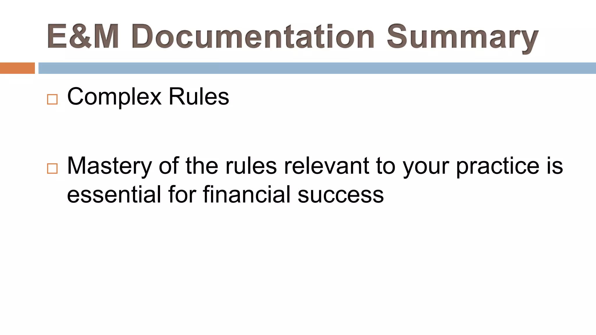  Complex Rules
 Mastery of the rules relevant to your practice is
essential for financial success
 