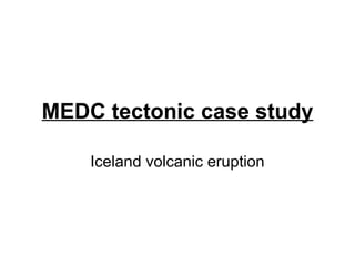 MEDC tectonic case study Iceland volcanic eruption 