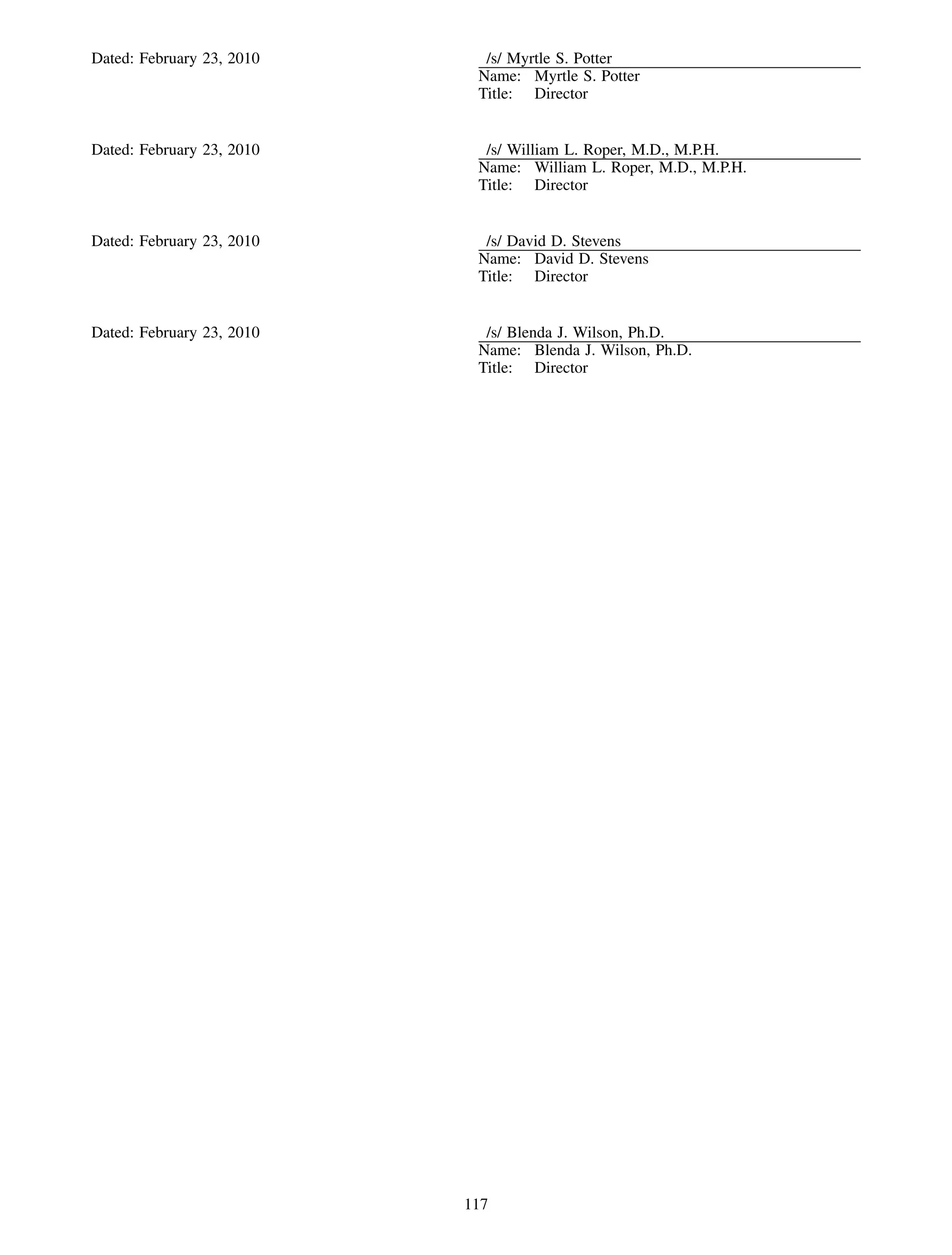 Dated: February 23, 2010     /s/ Myrtle S. Potter
                            Name: Myrtle S. Potter
                            Title: Director


Dated: February 23, 2010     /s/ William L. Roper, M.D., M.P.H.
                            Name: William L. Roper, M.D., M.P.H.
                            Title: Director


Dated: February 23, 2010     /s/ David D. Stevens
                            Name: David D. Stevens
                            Title: Director


Dated: February 23, 2010     /s/ Blenda J. Wilson, Ph.D.
                            Name: Blenda J. Wilson, Ph.D.
                            Title: Director




                           117
 