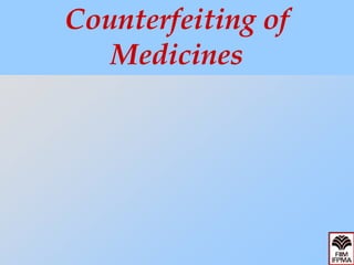 Counterfeiting of
   Medicines
 