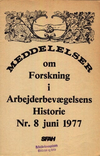 1 .
Arbejderbevægelsens
Historie
Nr- 8 juni 1977
'kñeiäerhevægääeñå
Båbëioiakog Arkiv
 